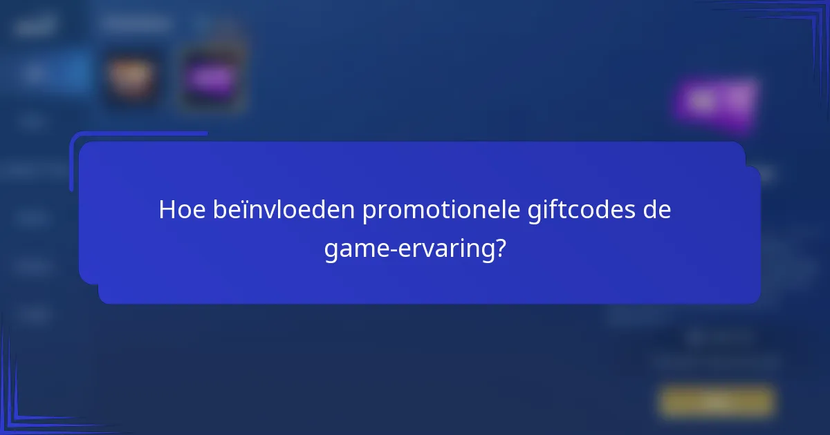 Hoe beïnvloeden promotionele giftcodes de game-ervaring?