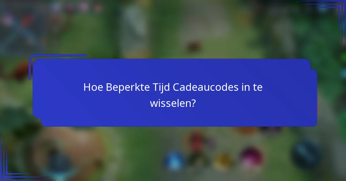 Hoe Beperkte Tijd Cadeaucodes in te wisselen?