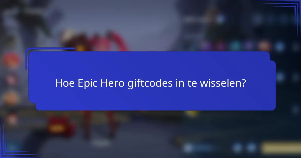 Hoe Epic Hero giftcodes in te wisselen?