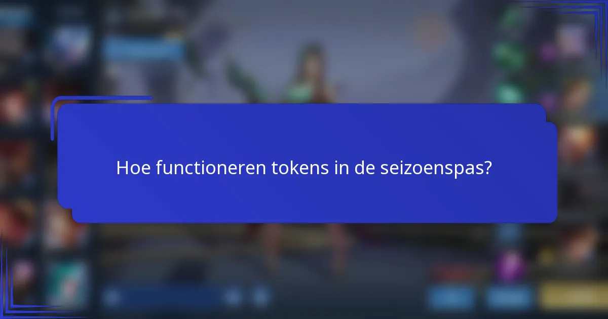 Hoe functioneren tokens in de seizoenspas?