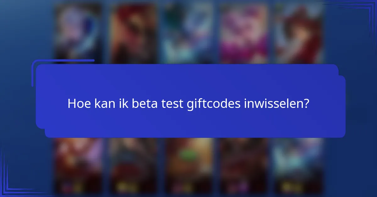 Hoe kan ik beta test giftcodes inwisselen?