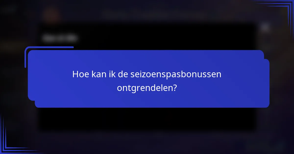 Hoe kan ik de seizoenspasbonussen ontgrendelen?