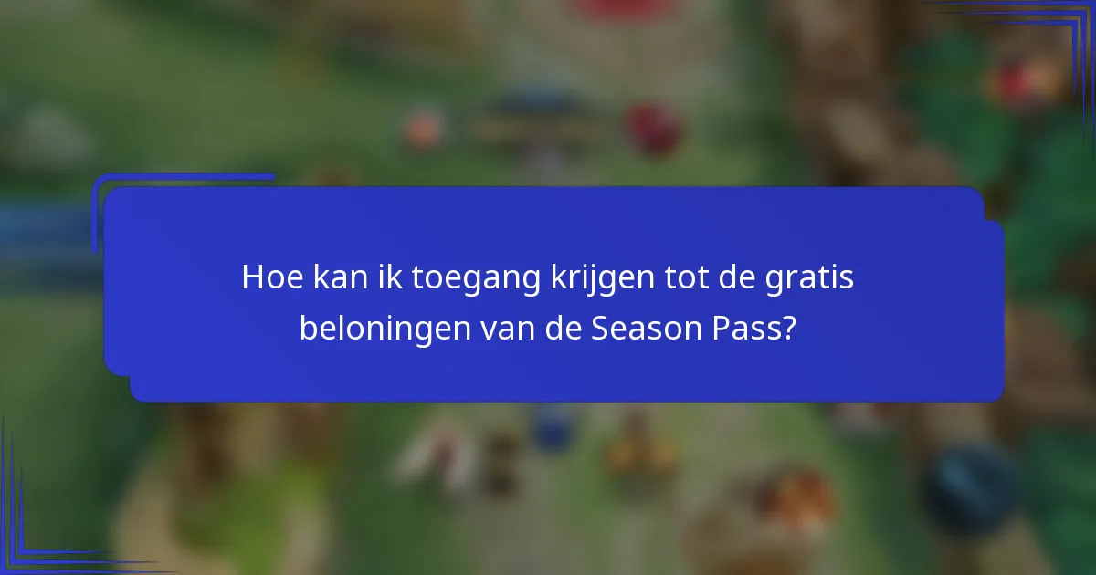 Hoe kan ik toegang krijgen tot de gratis beloningen van de Season Pass?