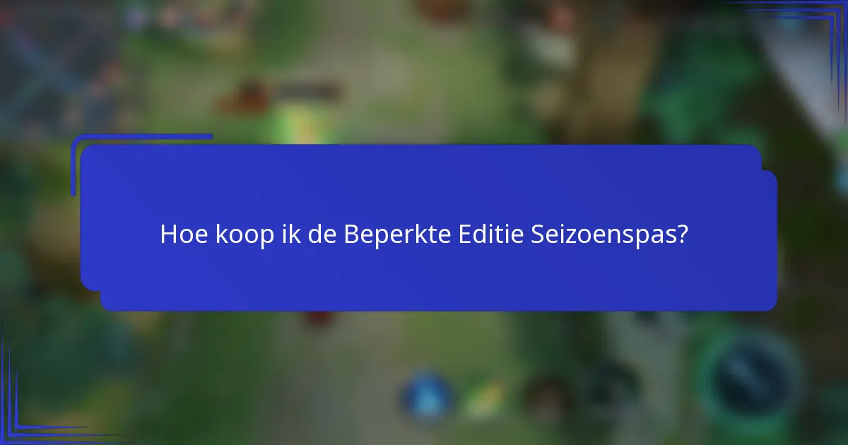 Hoe koop ik de Beperkte Editie Seizoenspas?