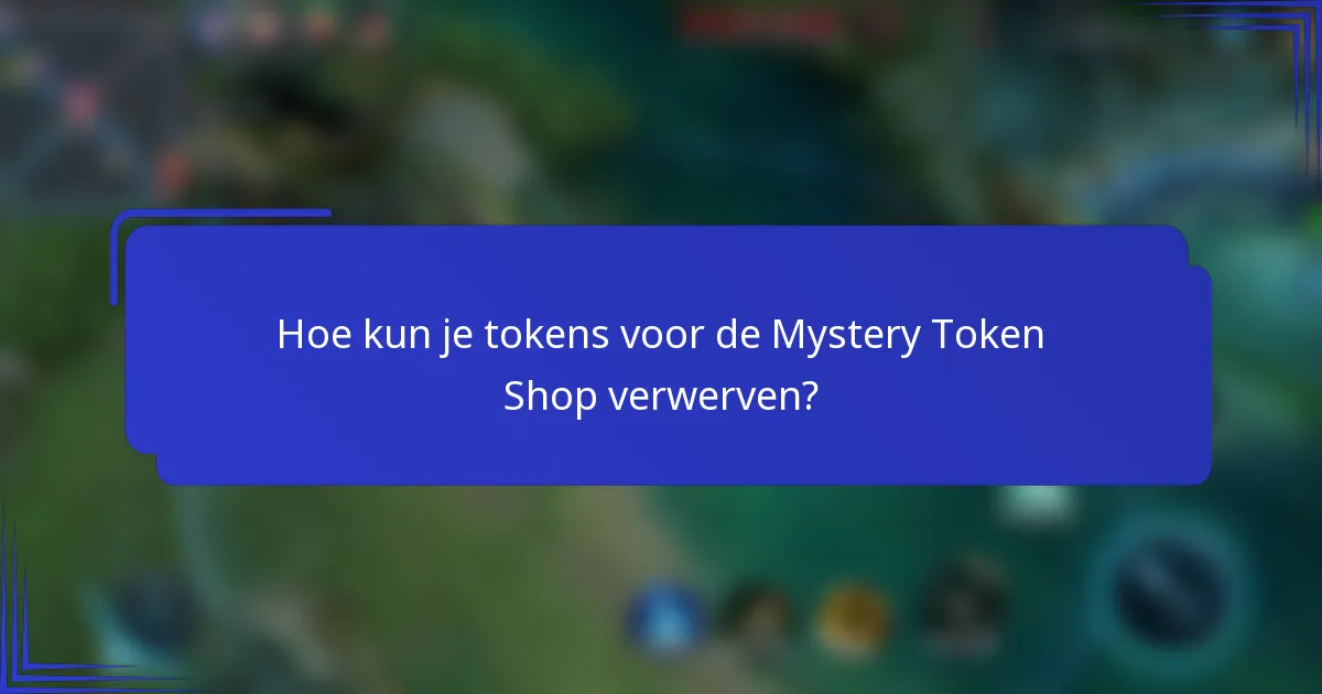 Hoe kun je tokens voor de Mystery Token Shop verwerven?