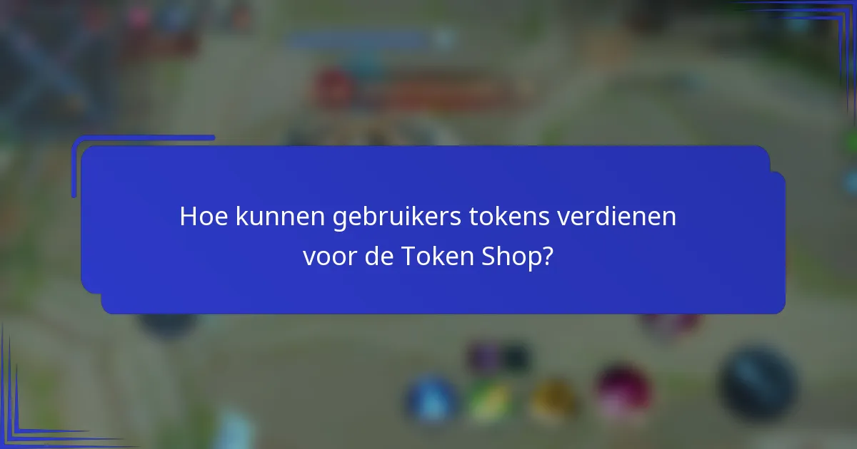Hoe kunnen gebruikers tokens verdienen voor de Token Shop?