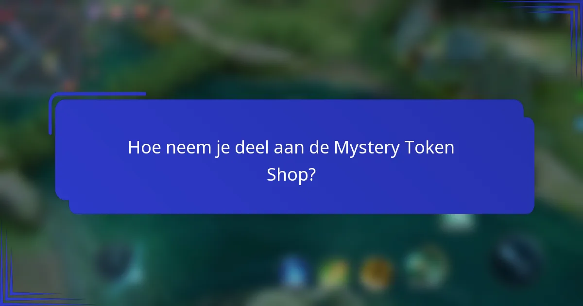 Hoe neem je deel aan de Mystery Token Shop?