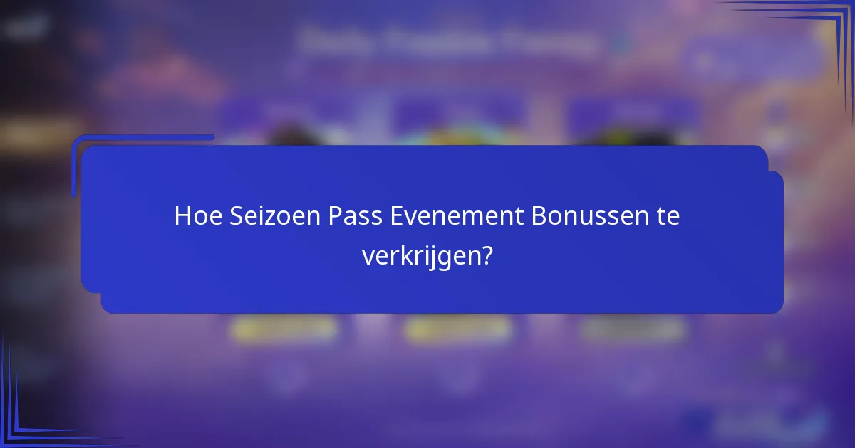 Hoe Seizoen Pass Evenement Bonussen te verkrijgen?