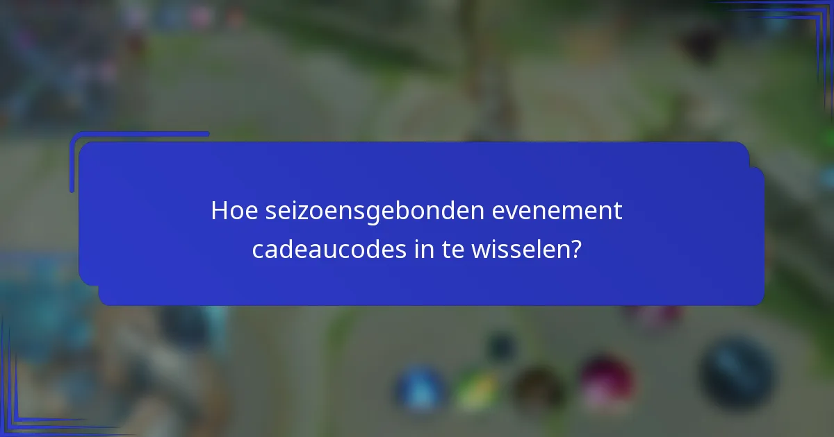 Hoe seizoensgebonden evenement cadeaucodes in te wisselen?