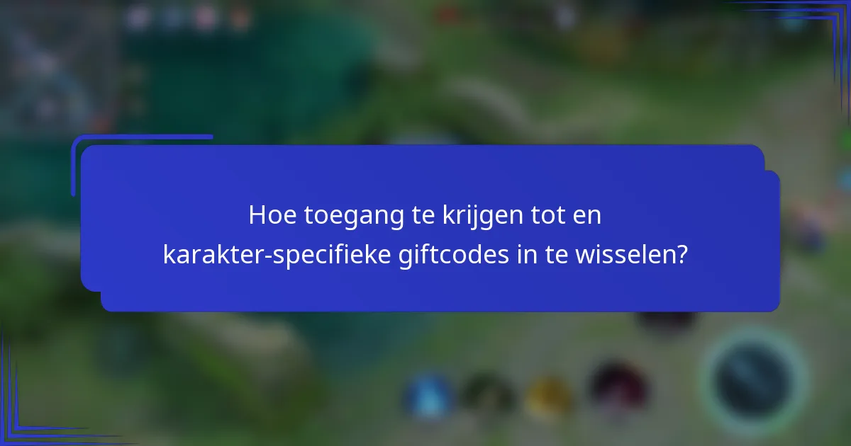 Hoe toegang te krijgen tot en karakter-specifieke giftcodes in te wisselen?