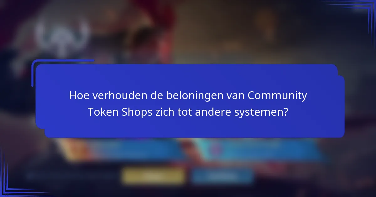 Hoe verhouden de beloningen van Community Token Shops zich tot andere systemen?