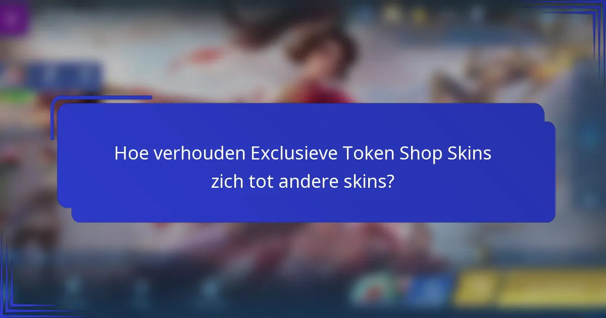 Hoe verhouden Exclusieve Token Shop Skins zich tot andere skins?