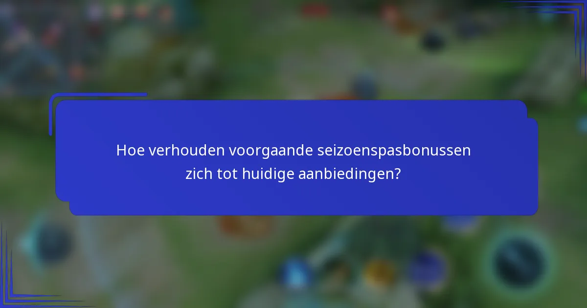 Hoe verhouden voorgaande seizoenspasbonussen zich tot huidige aanbiedingen?
