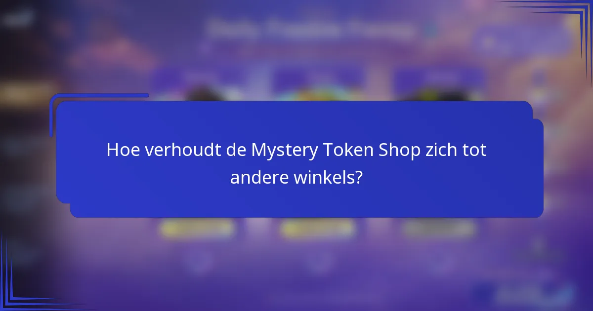 Hoe verhoudt de Mystery Token Shop zich tot andere winkels?