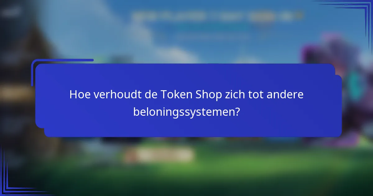 Hoe verhoudt de Token Shop zich tot andere beloningssystemen?