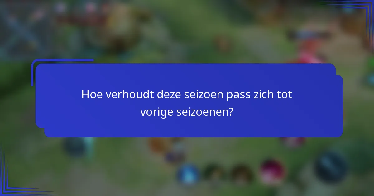 Hoe verhoudt deze seizoen pass zich tot vorige seizoenen?