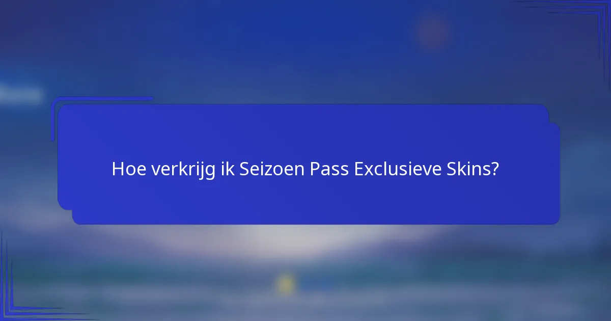 Hoe verkrijg ik Seizoen Pass Exclusieve Skins?