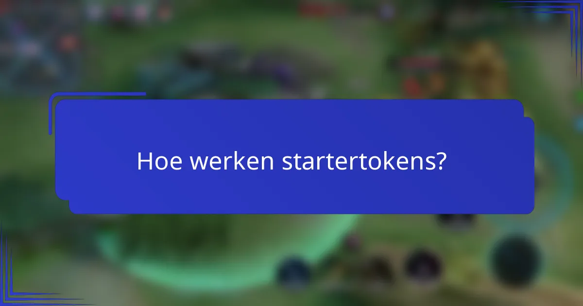 Hoe werken startertokens?