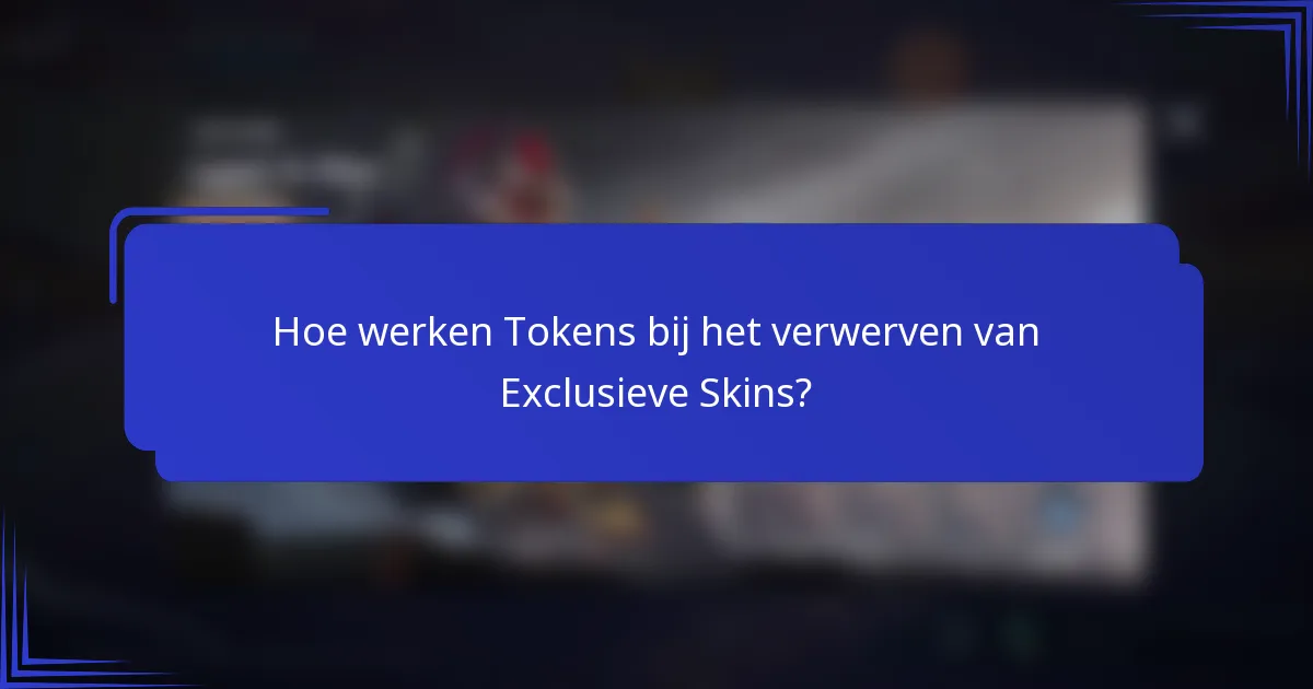 Hoe werken Tokens bij het verwerven van Exclusieve Skins?