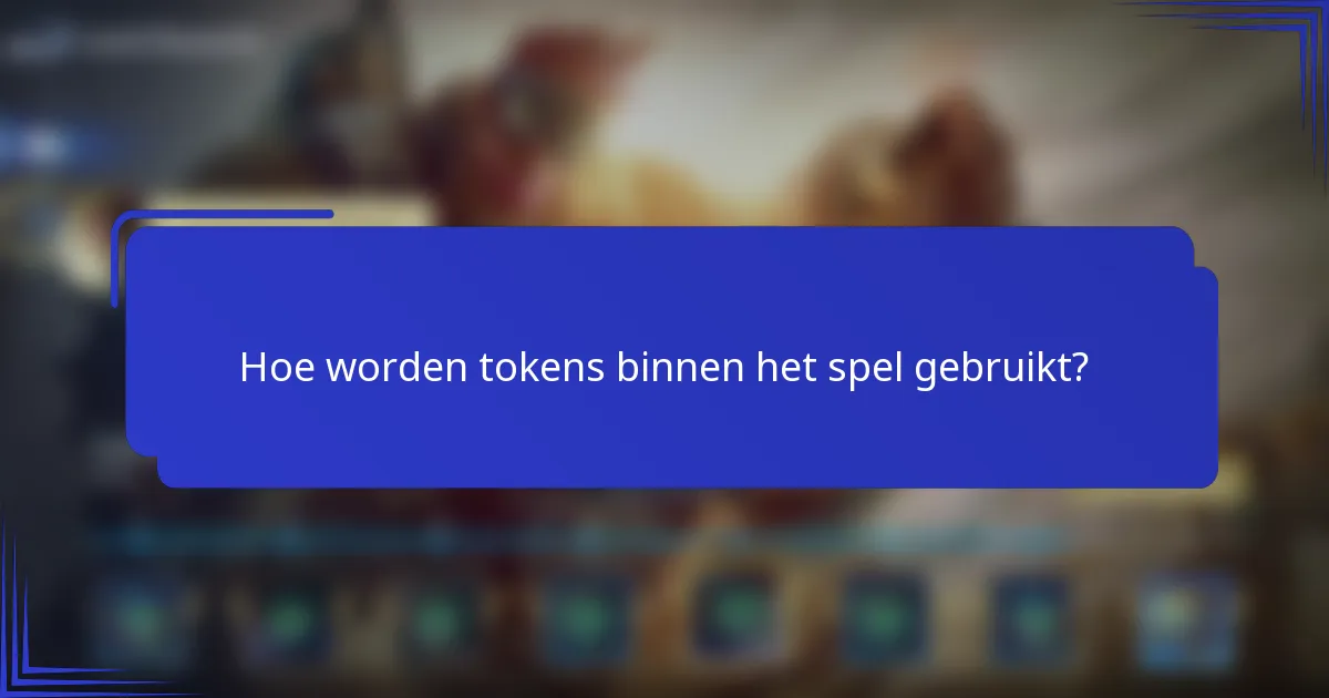 Hoe worden tokens binnen het spel gebruikt?