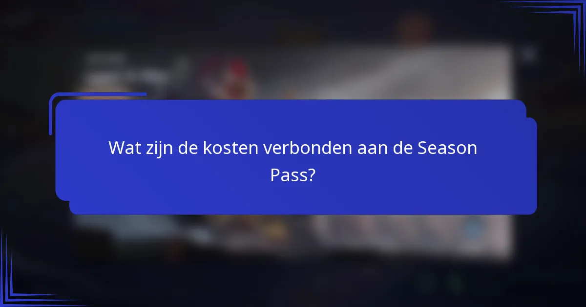 Wat zijn de kosten verbonden aan de Season Pass?