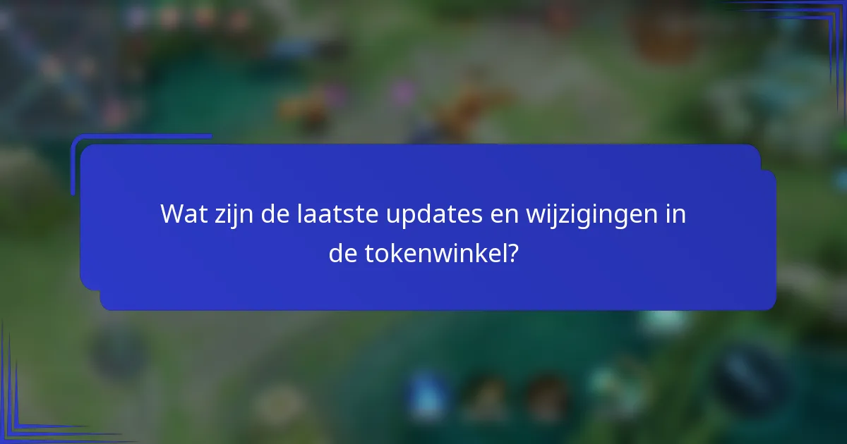 Wat zijn de laatste updates en wijzigingen in de tokenwinkel?