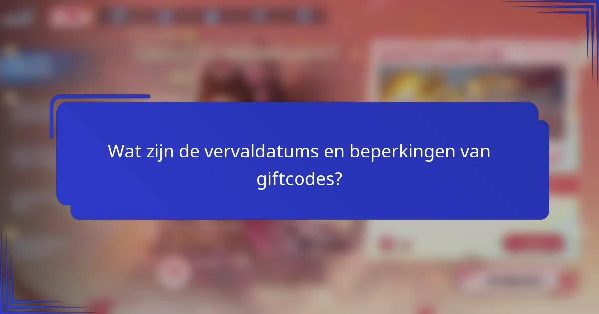 Wat zijn de vervaldatums en beperkingen van giftcodes?