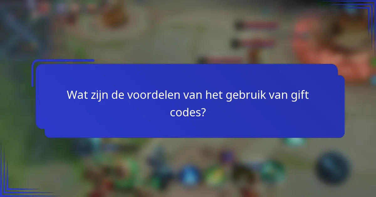 Wat zijn de voordelen van het gebruik van gift codes?