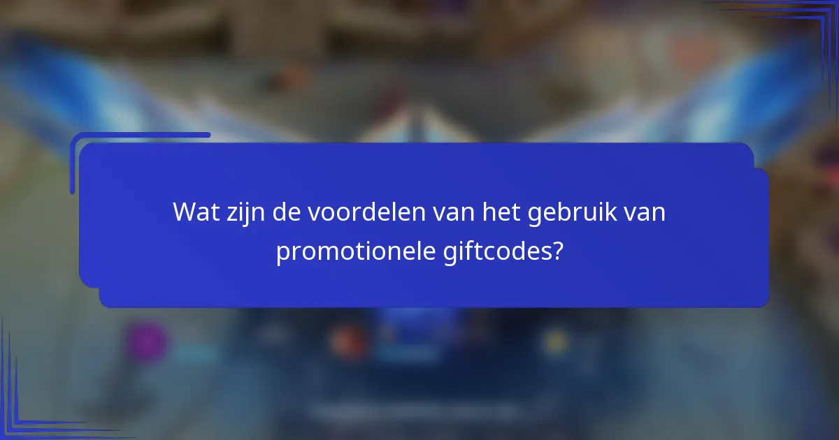 Wat zijn de voordelen van het gebruik van promotionele giftcodes?