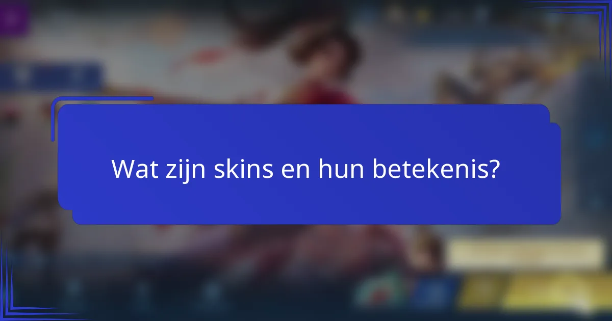 Wat zijn skins en hun betekenis?