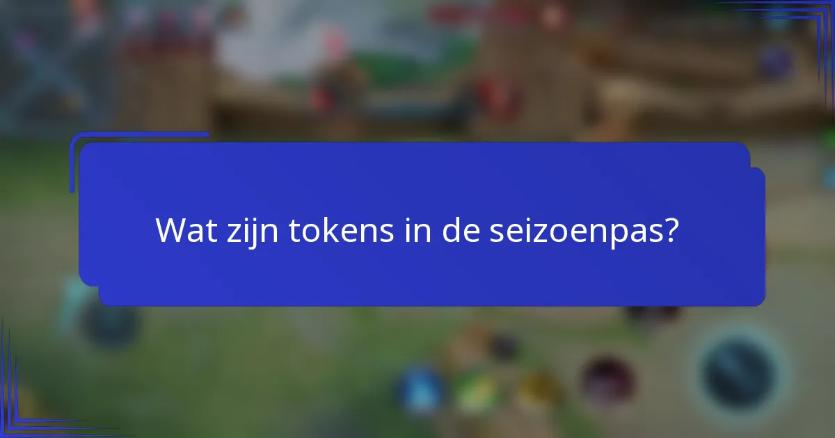 Wat zijn tokens in de seizoenpas?