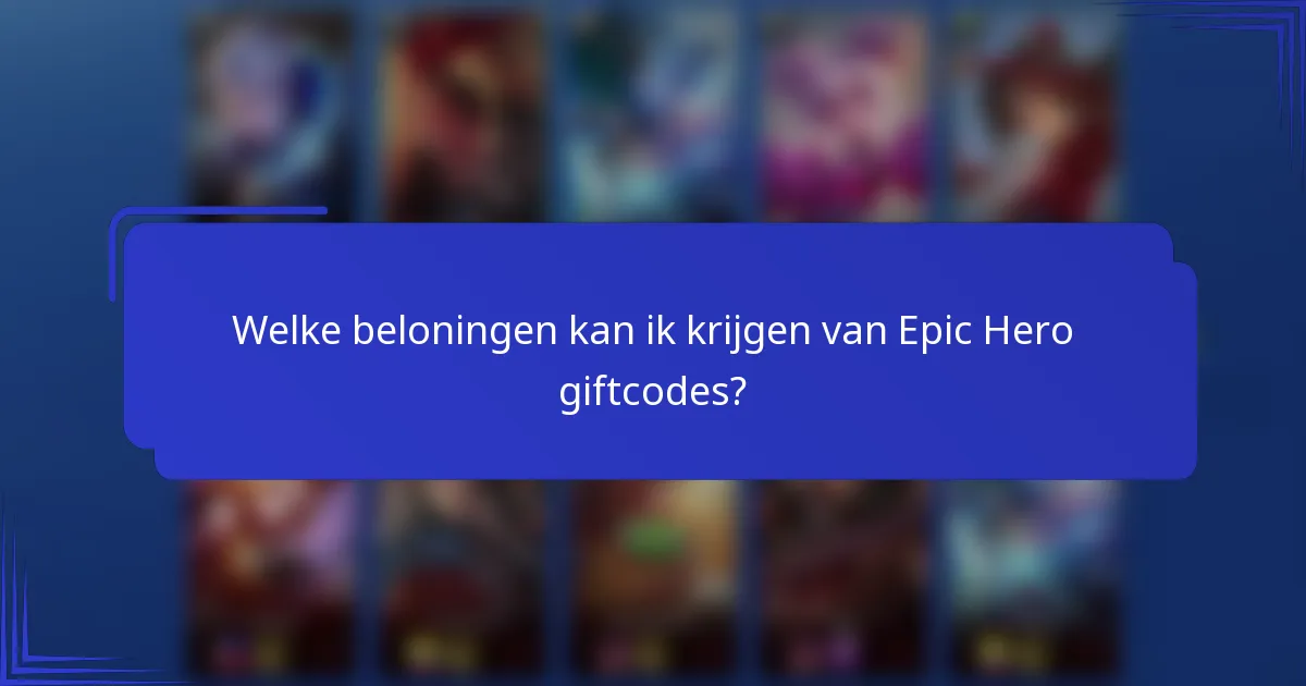 Welke beloningen kan ik krijgen van Epic Hero giftcodes?