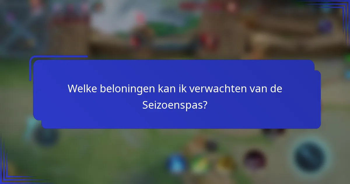 Welke beloningen kan ik verwachten van de Seizoenspas?