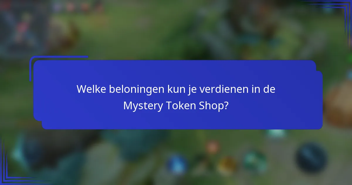 Welke beloningen kun je verdienen in de Mystery Token Shop?