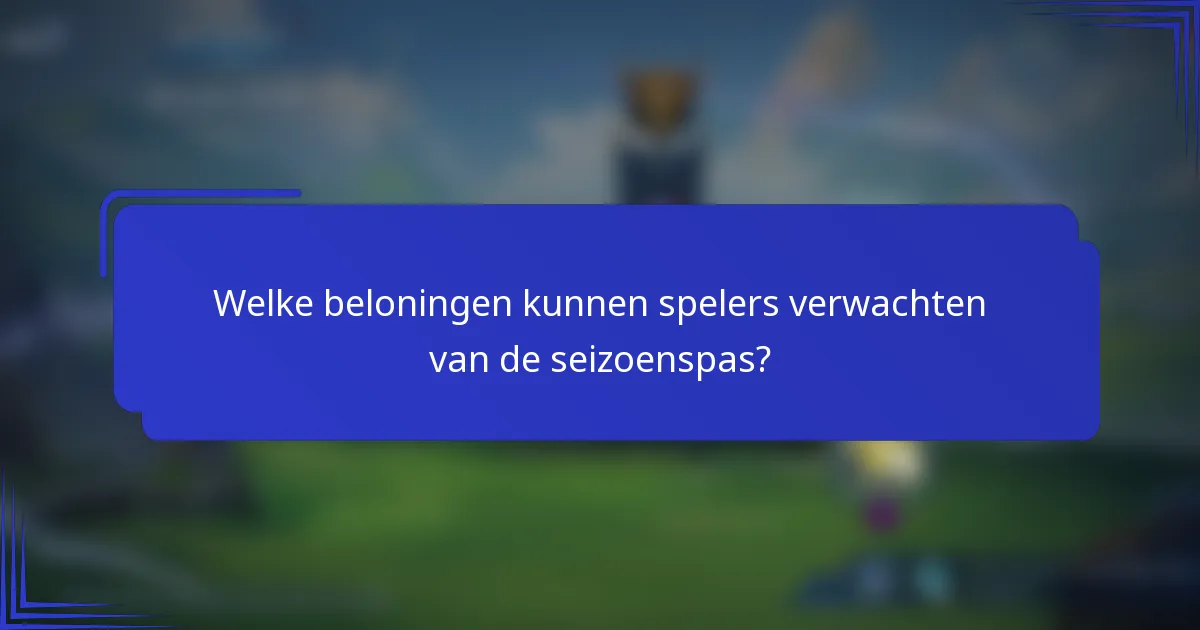 Welke beloningen kunnen spelers verwachten van de seizoenspas?