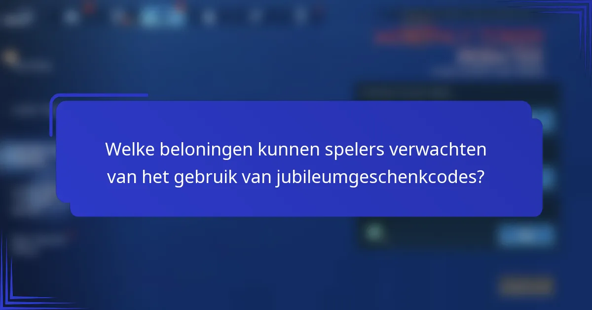 Welke beloningen kunnen spelers verwachten van het gebruik van jubileumgeschenkcodes?
