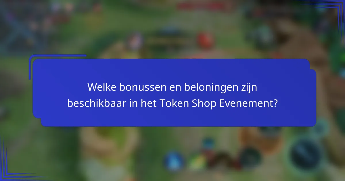 Welke bonussen en beloningen zijn beschikbaar in het Token Shop Evenement?