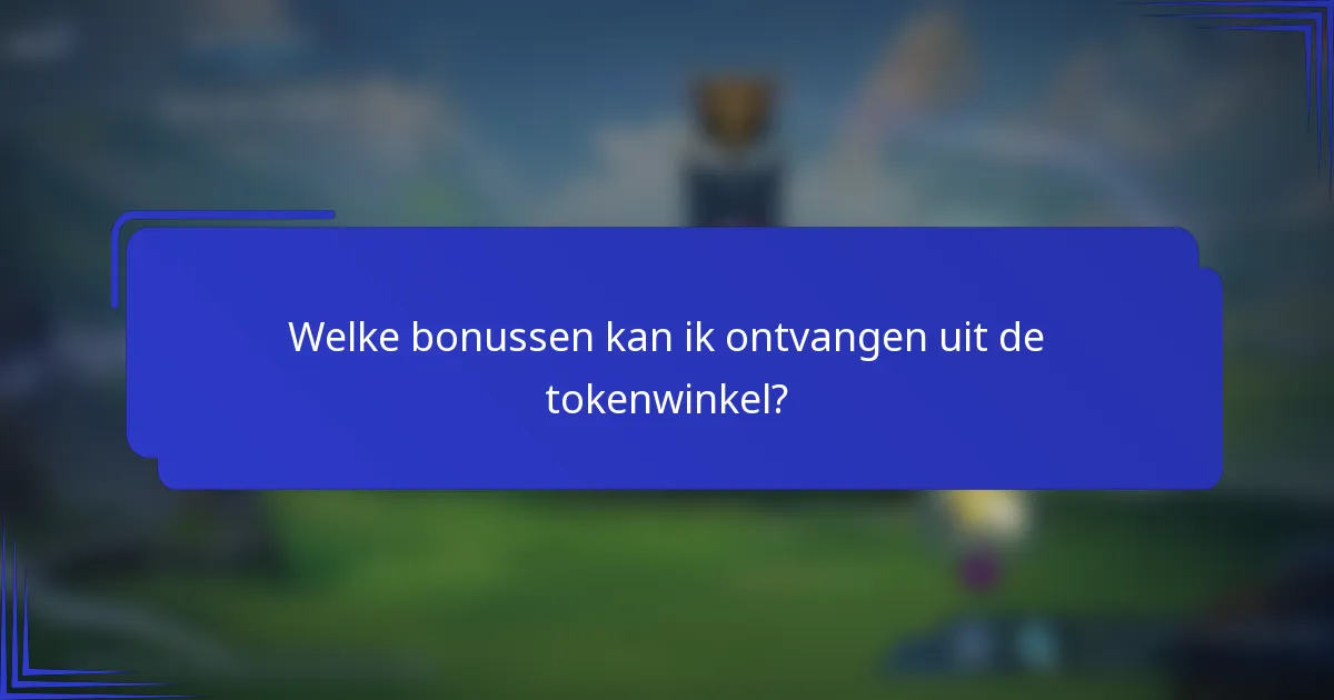 Welke bonussen kan ik ontvangen uit de tokenwinkel?