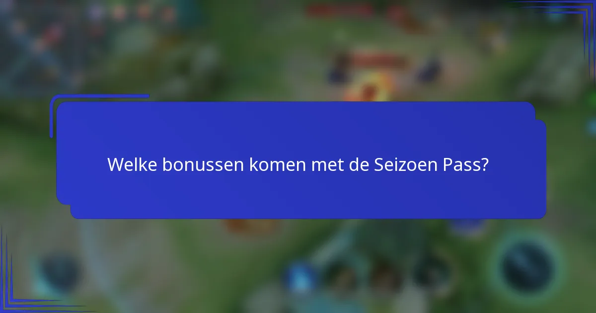 Welke bonussen komen met de Seizoen Pass?