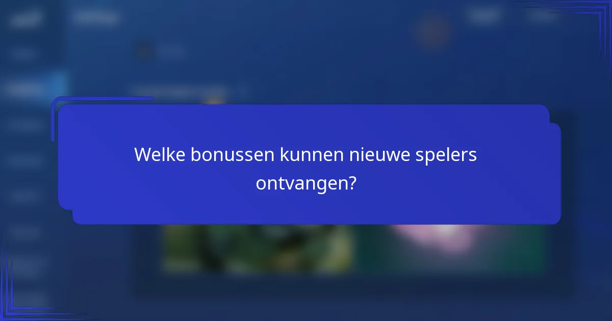 Welke bonussen kunnen nieuwe spelers ontvangen?