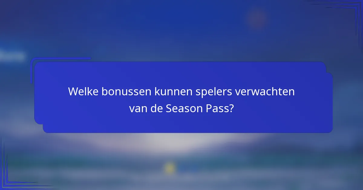 Welke bonussen kunnen spelers verwachten van de Season Pass?