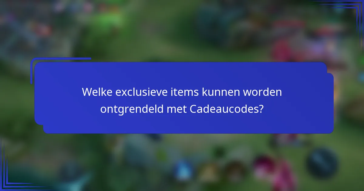 Welke exclusieve items kunnen worden ontgrendeld met Cadeaucodes?