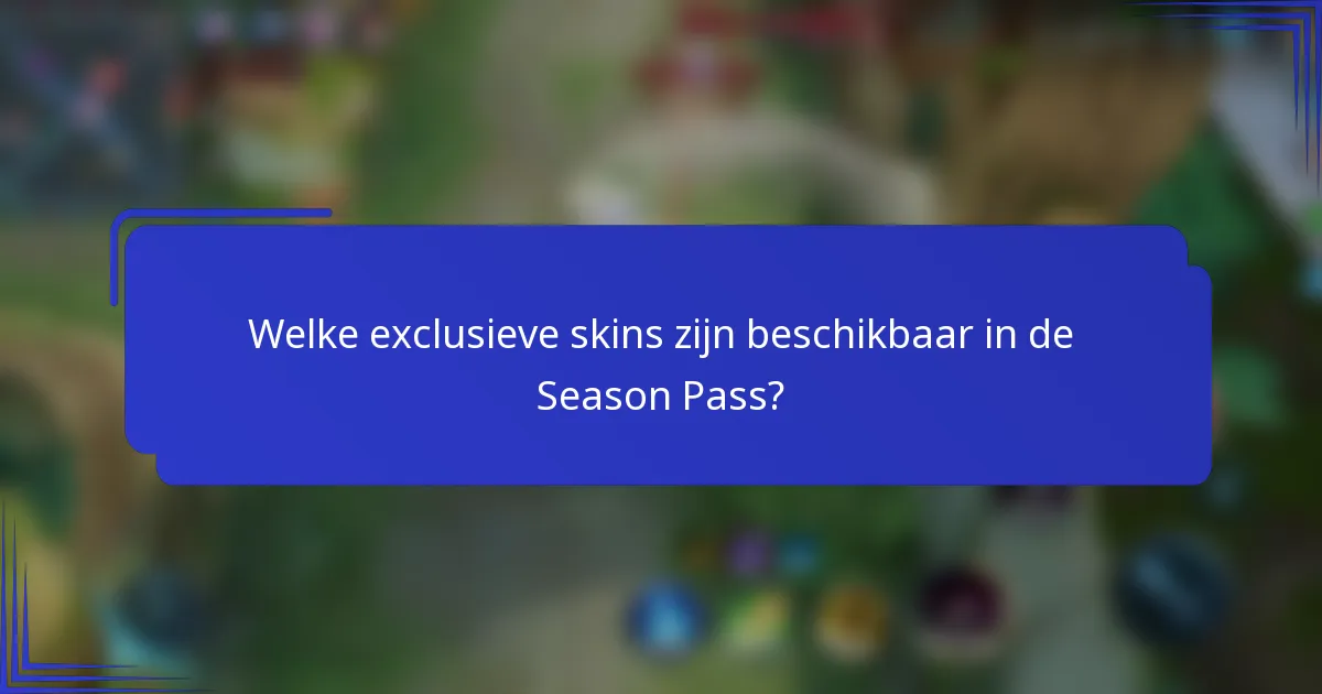 Welke exclusieve skins zijn beschikbaar in de Season Pass?