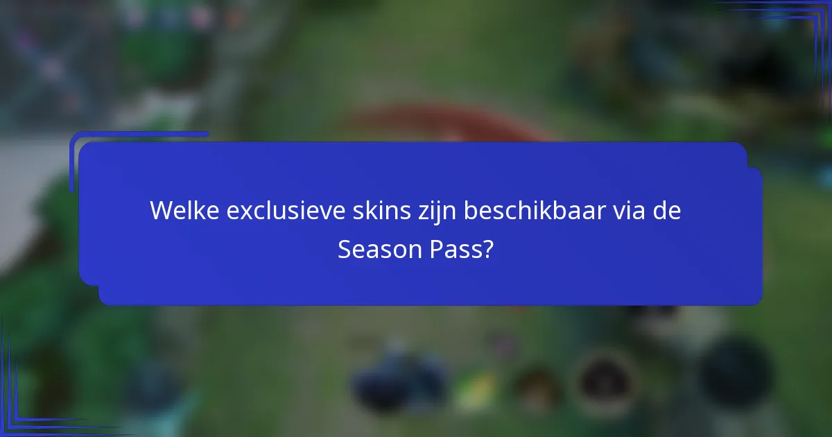 Welke exclusieve skins zijn beschikbaar via de Season Pass?