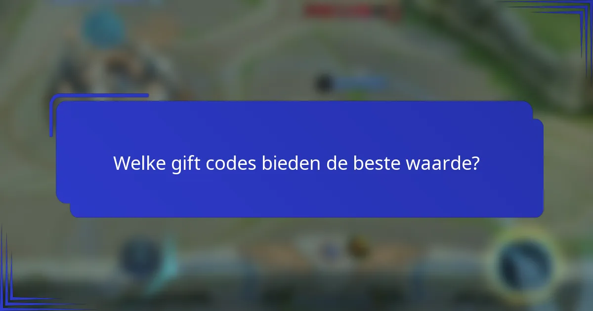 Welke gift codes bieden de beste waarde?