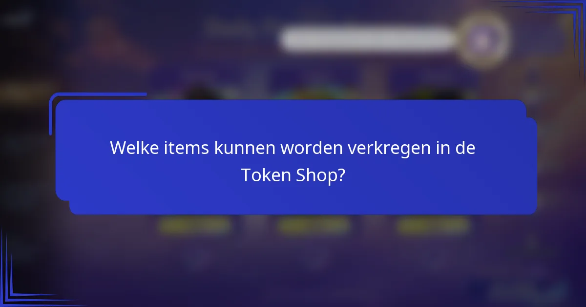 Welke items kunnen worden verkregen in de Token Shop?