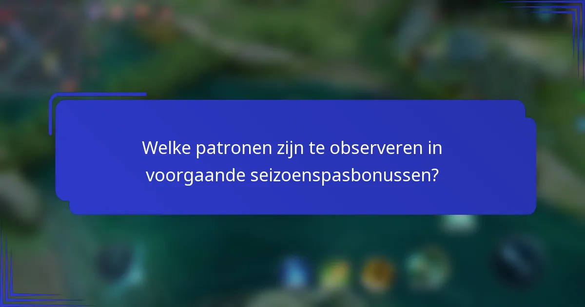 Welke patronen zijn te observeren in voorgaande seizoenspasbonussen?
