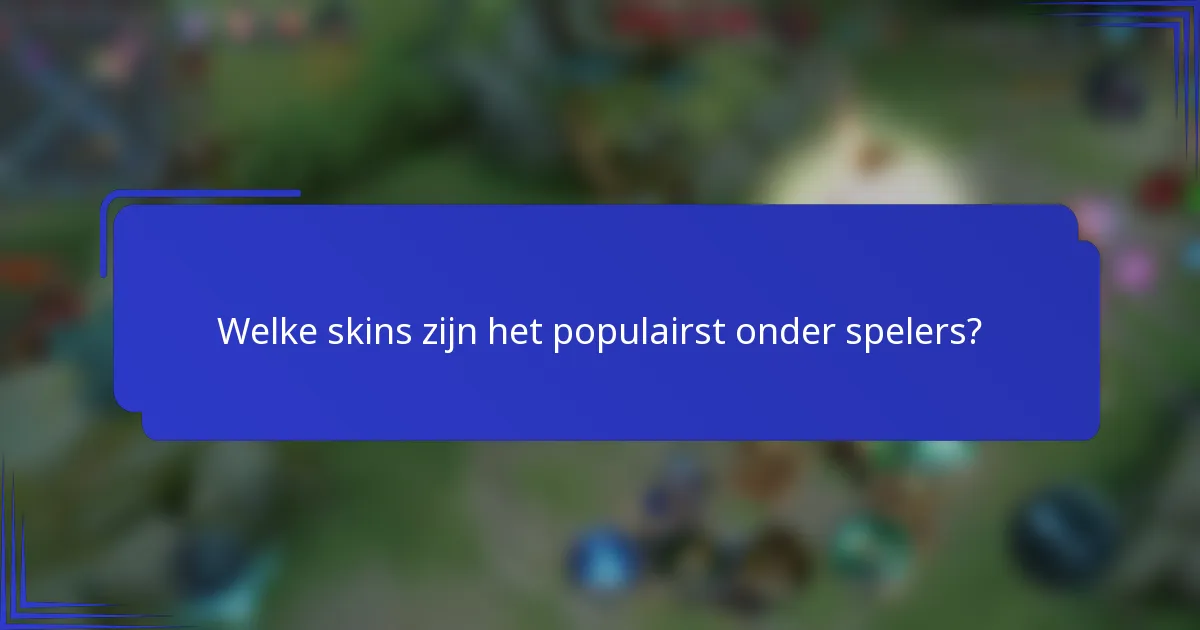 Welke skins zijn het populairst onder spelers?