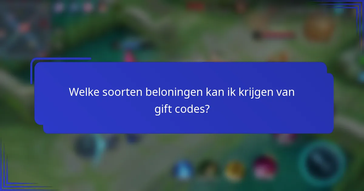 Welke soorten beloningen kan ik krijgen van gift codes?