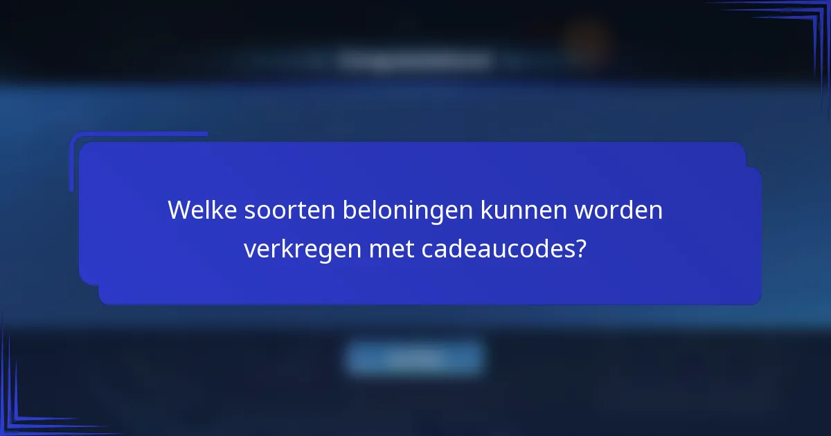 Welke soorten beloningen kunnen worden verkregen met cadeaucodes?